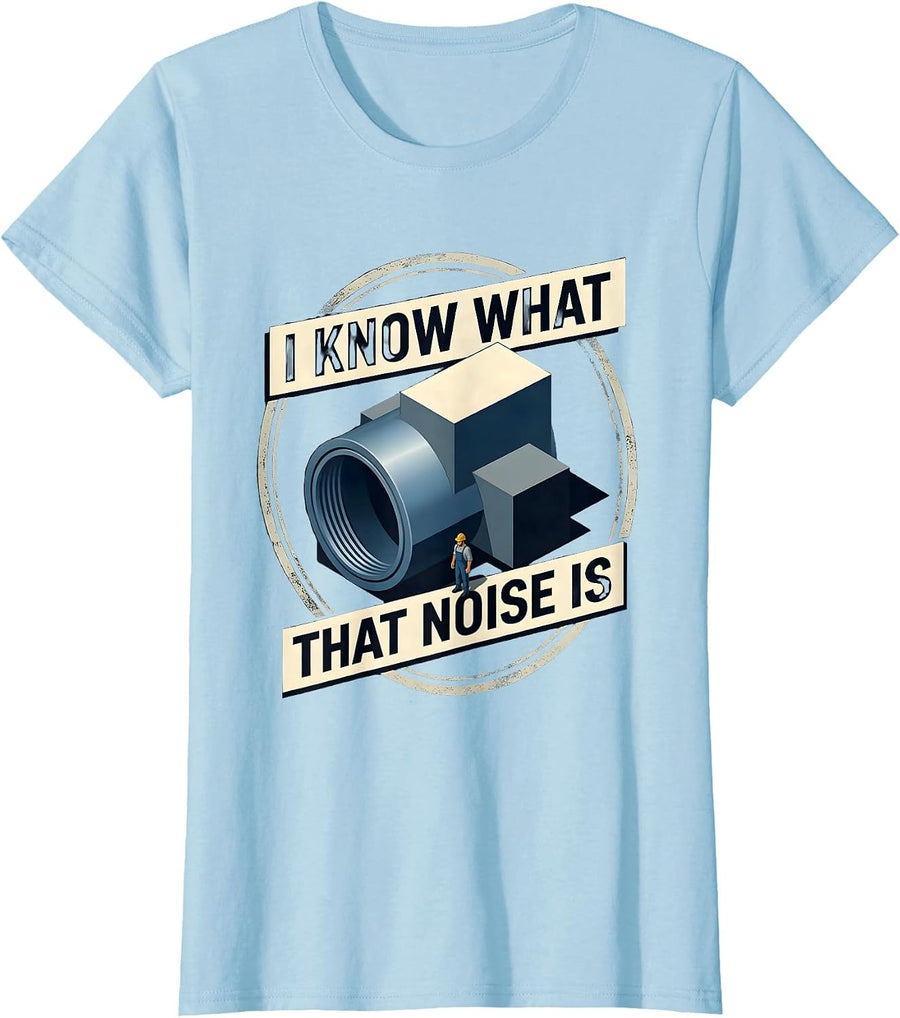 Women's I Know What That Noise Is Funny Plumber Sarcastic Work Humor T-Shirt - Baby Blue