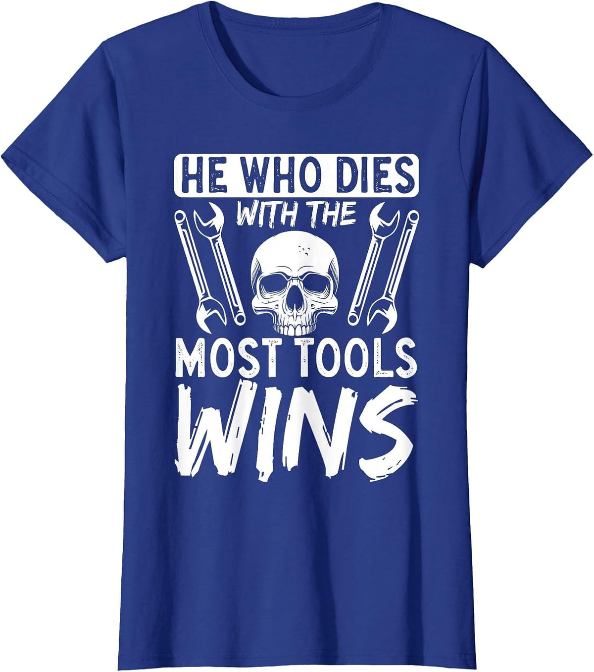 He Who Dies with The Most Tools Wins T-Shirt - Royal Blue