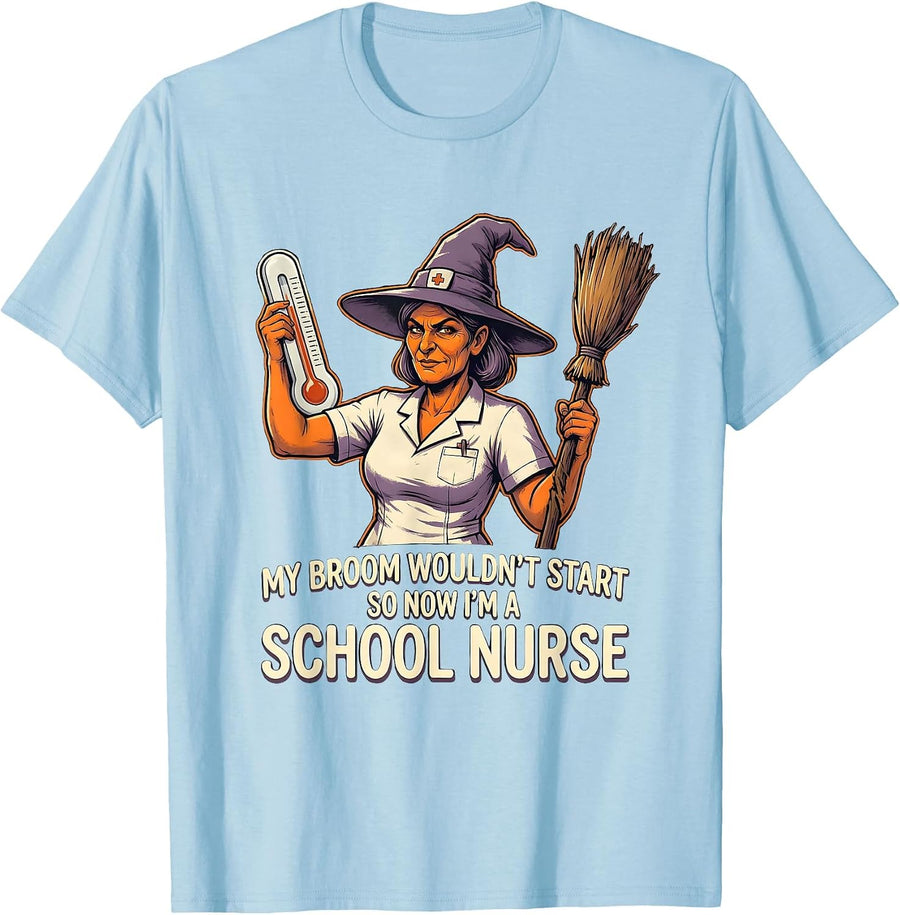 Men's My Broom Wouldn't Start So Now I'm a School Nurse Funny T-Shirt - Baby Blue