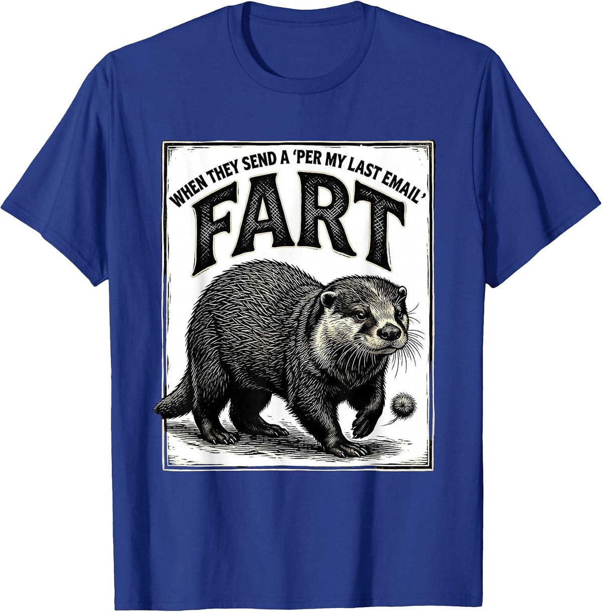 Men's When They Send A Per My Last Email Fart Funny T-Shirt - Royal Blue