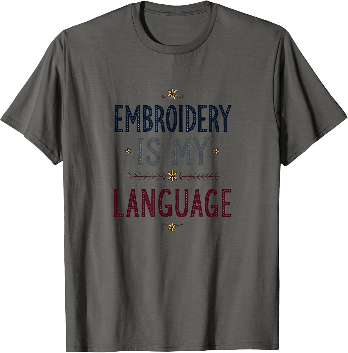 Embroidery Patterns Is My Language Crafting Design T-Shirt - Asphalt Grey