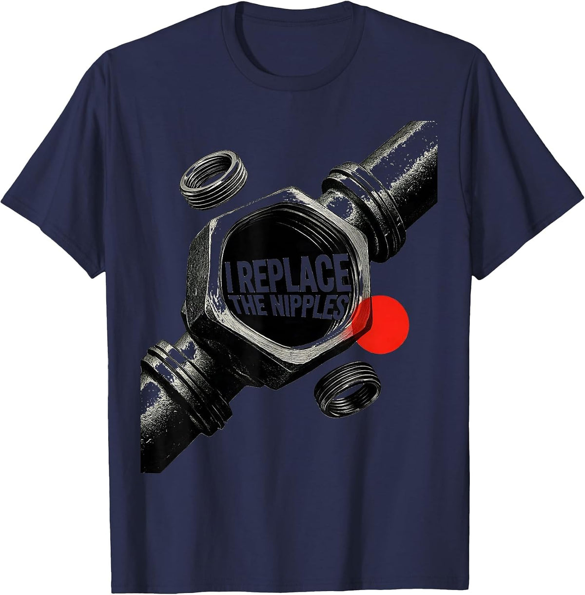 Men's I Replace The Nipples Funny Plumber Pipefitter Occupation T-Shirt - Navy Blue