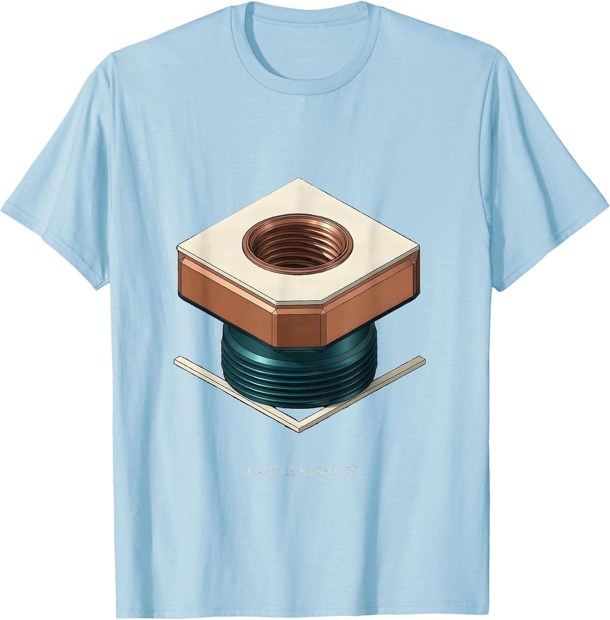 Men's I Handle Bushings Funny Plumber Pipefitter Trade Humor T-Shirt - Baby Blue