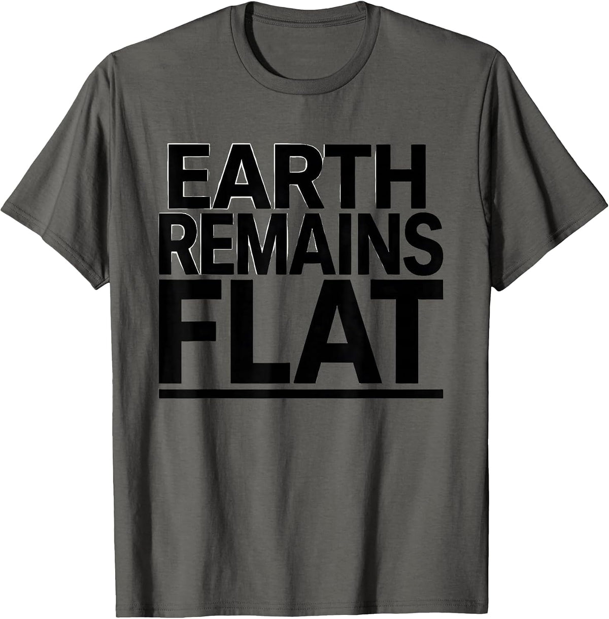 Earth Remains Flat Funny Conspiracy Theory Satire Gift T-Shirt - Asphalt Grey