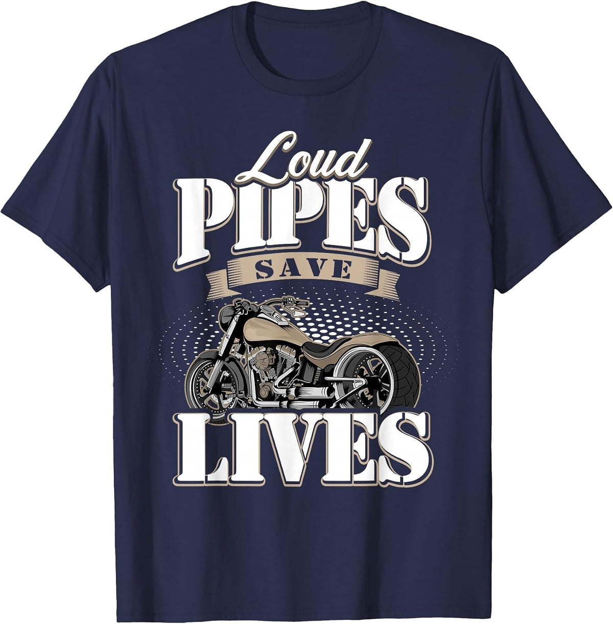 Motorcycle Motorcyclist Biker Loud Pipes Save Lives T-Shirt - Navy Blue