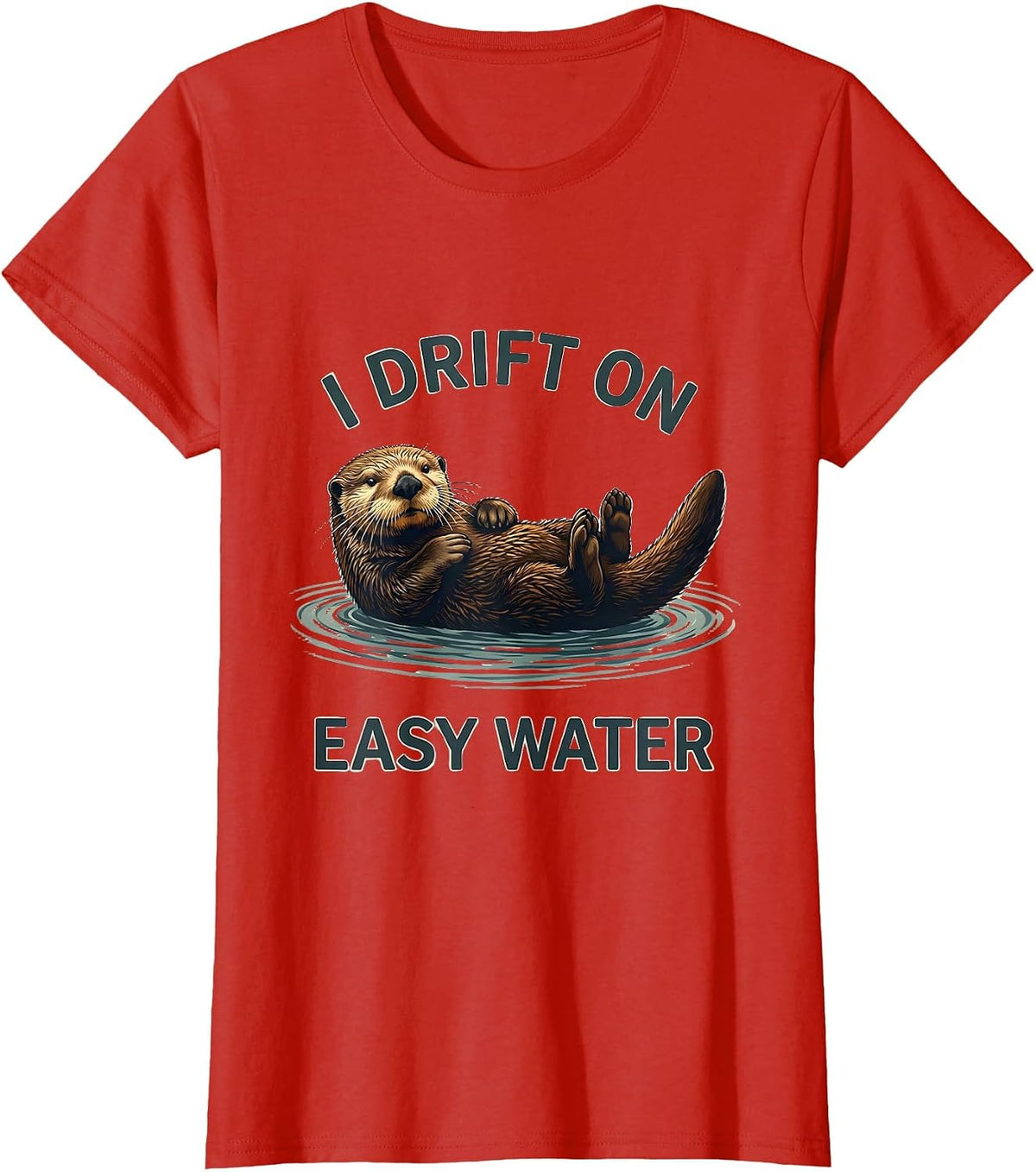 Women's I Drift On Easy Water Funny Otter Lover Nature Humor T-Shirt - Red