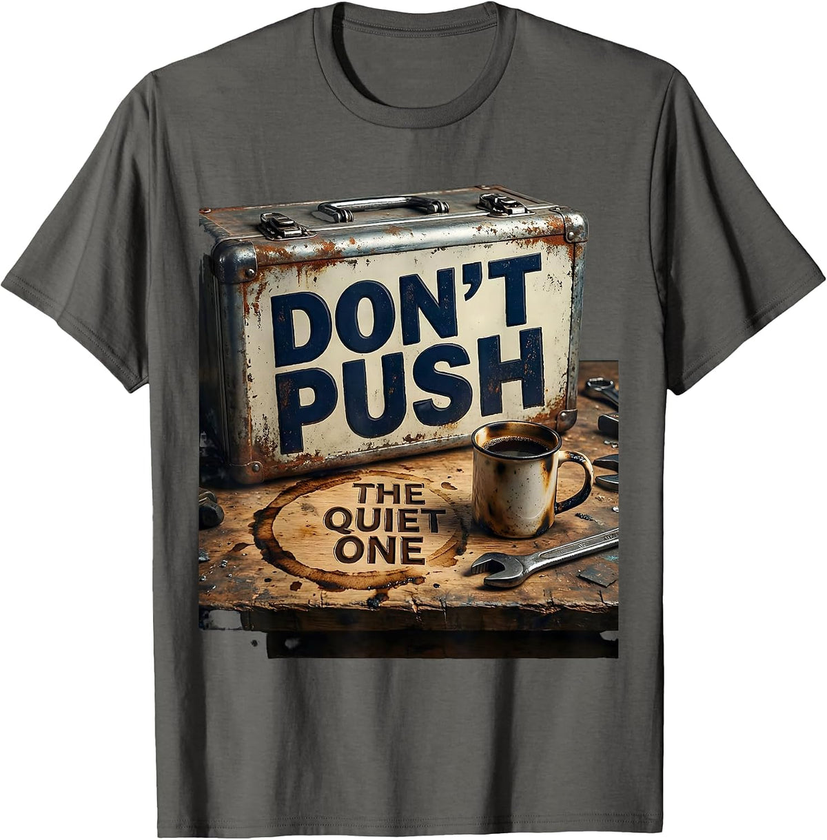 Don't Push The Quiet One Welder Blue-Collar Trade Humor T-Shirt - Asphalt Grey