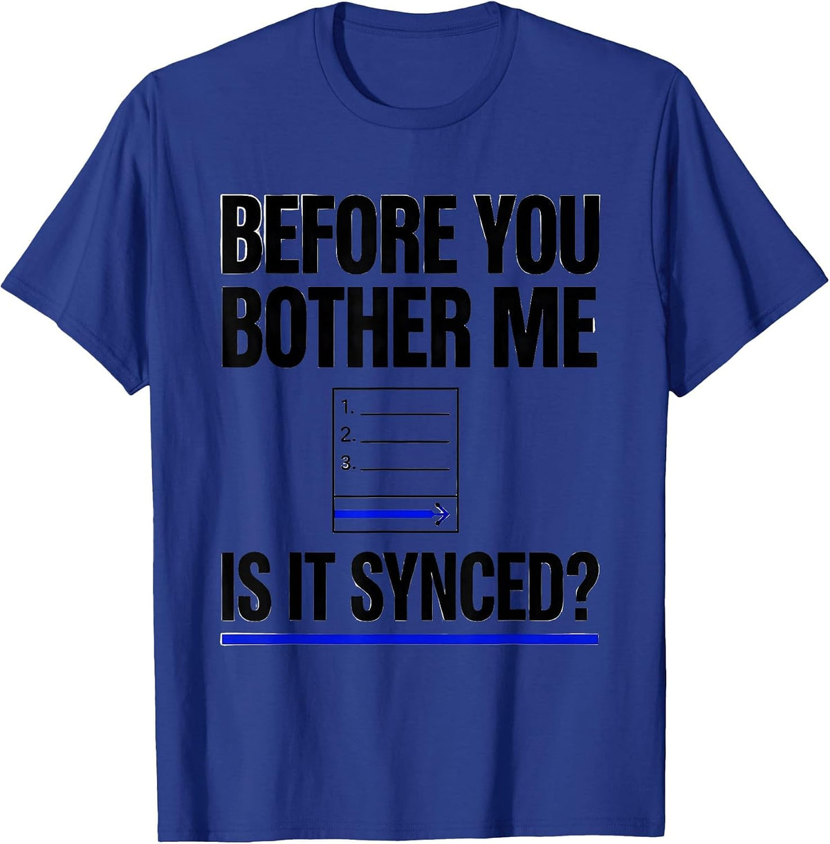 Before You Bother Me Is It Synced Sarcastic Tech Engineer T-Shirt - Royal Blue