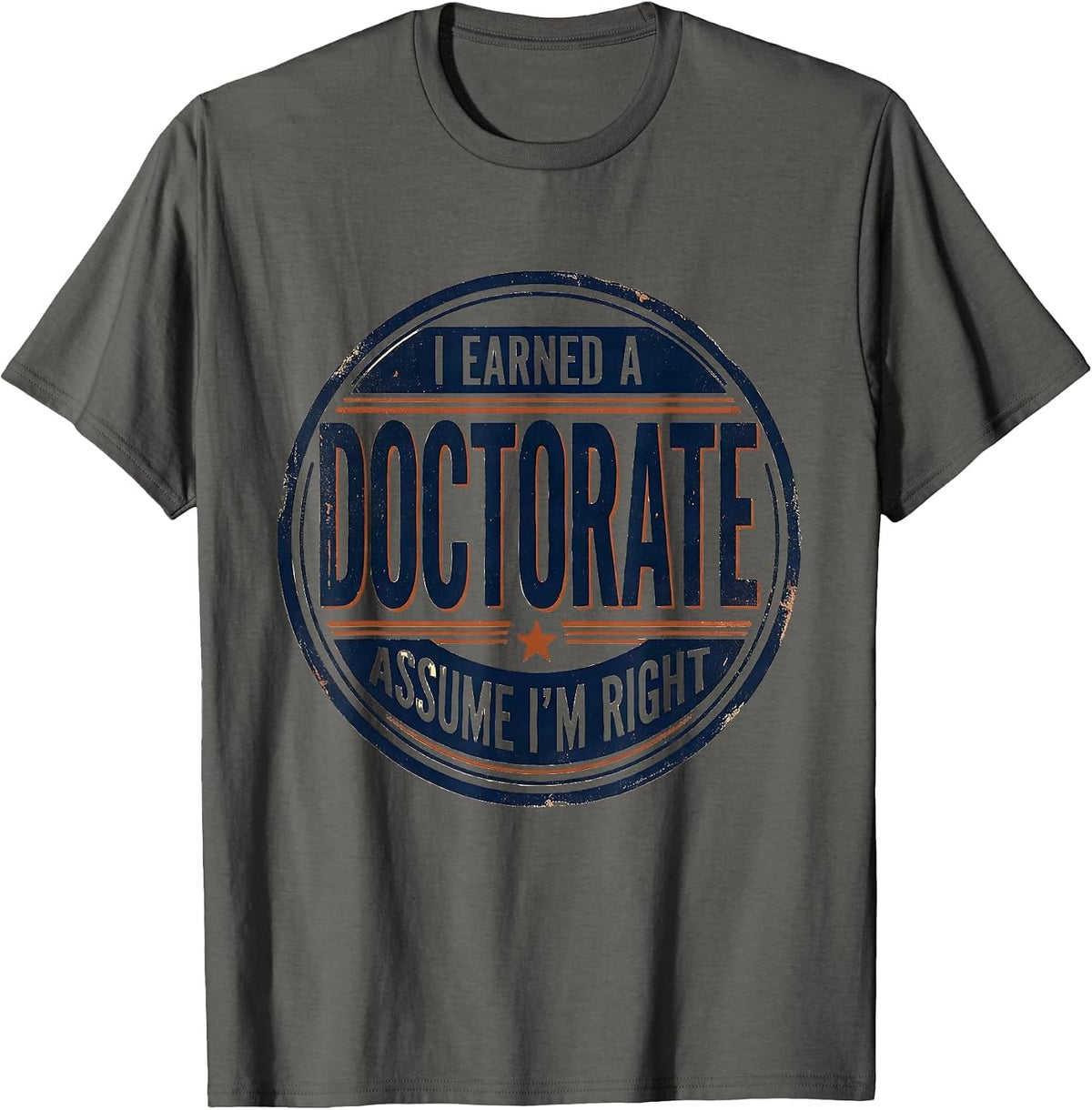 I Earned A Doctorate, Assume I'm Right Vintage PhD T-Shirt - Asphalt Grey