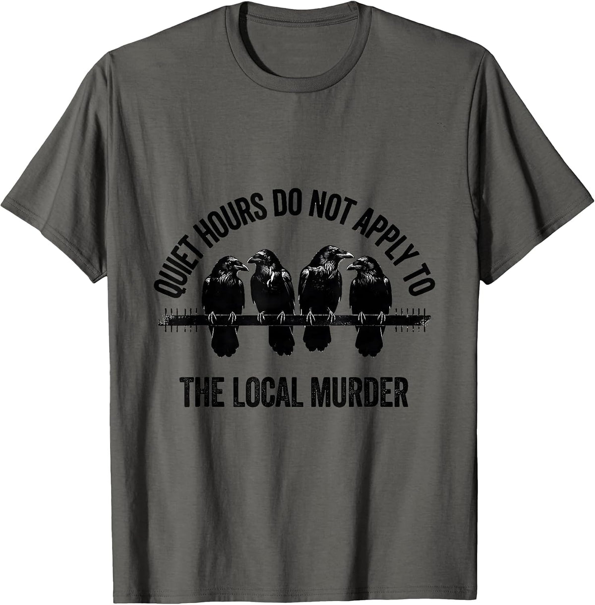 Quiet Hours Do Not Apply To The Local Murder Crow Lover T-Shirt - Asphalt Grey