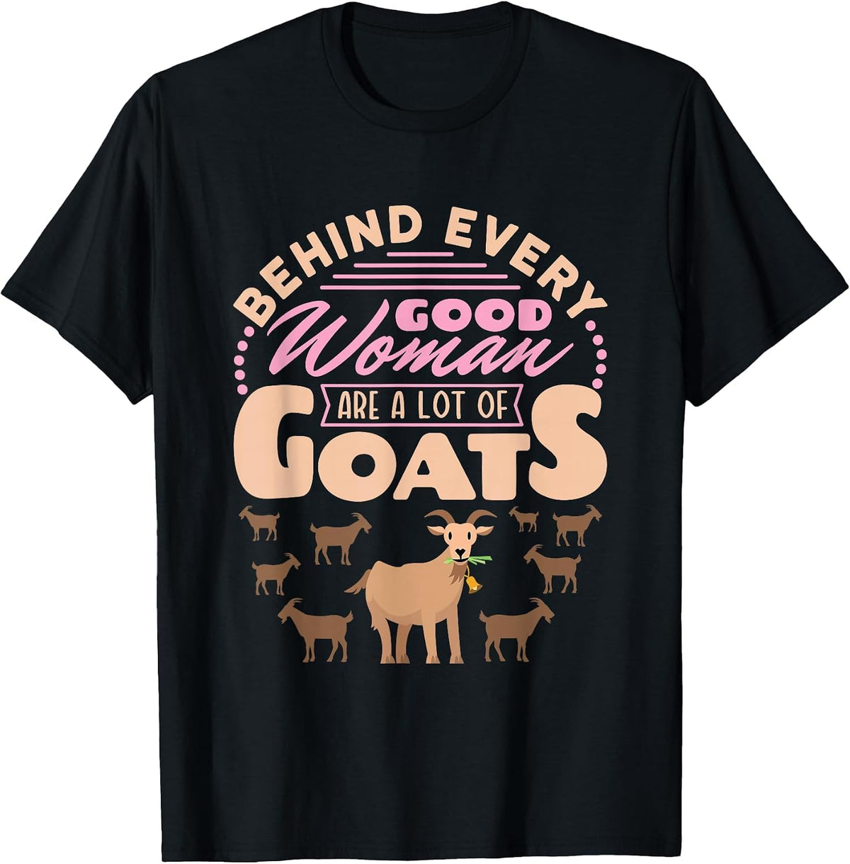 Goat Women Funny Behind Every Good Woman are a Lot of Goats T-Shirt - Black