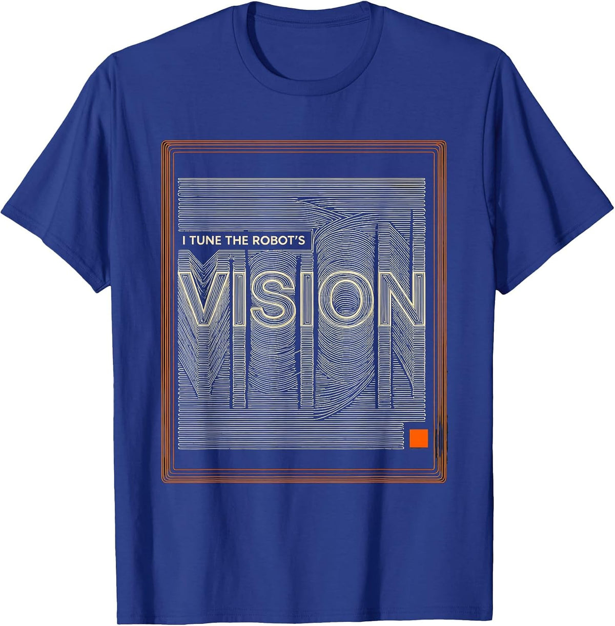 I Tune The Robot's Vision Funny Robotics Engineer AI Humor T-Shirt - Royal Blue
