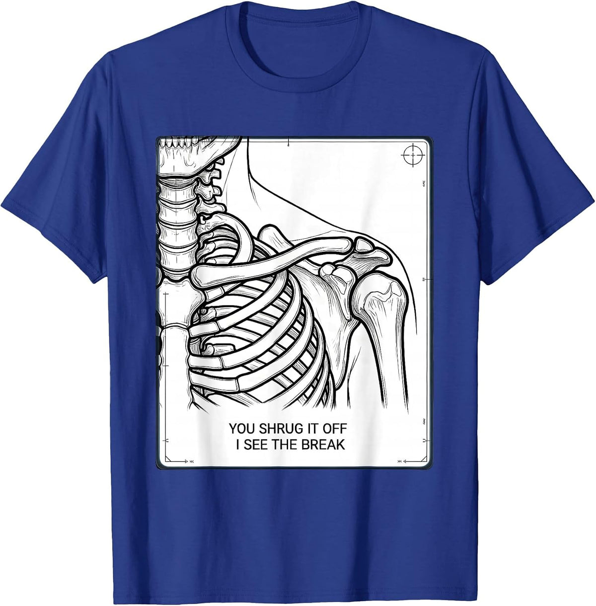 You Shrug It Off, I See The Break Radiology Rad Tech Humor T-Shirt - Royal Blue
