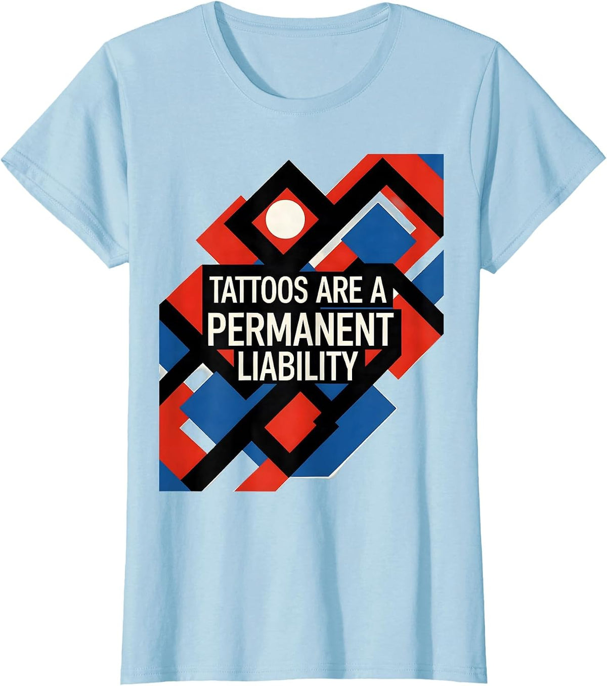 Tattoos Are A Permanent Liability Sarcastic Tattoo Owner T-Shirt - Baby Blue