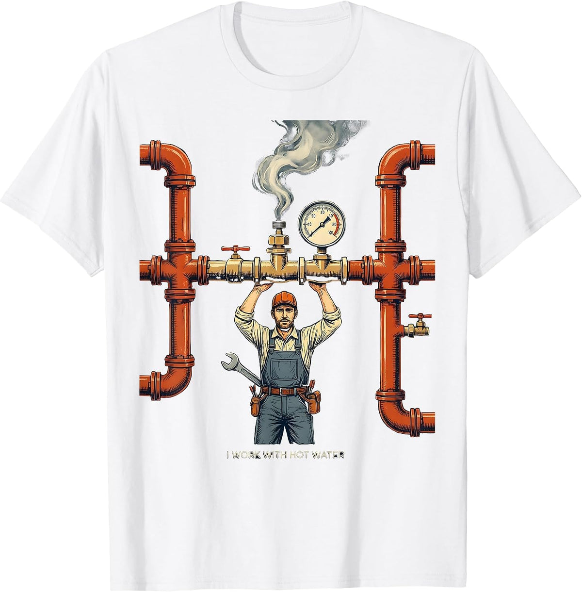 Men's I Work With Hot Water Funny Plumber Pipefitter Gift T-Shirt - White