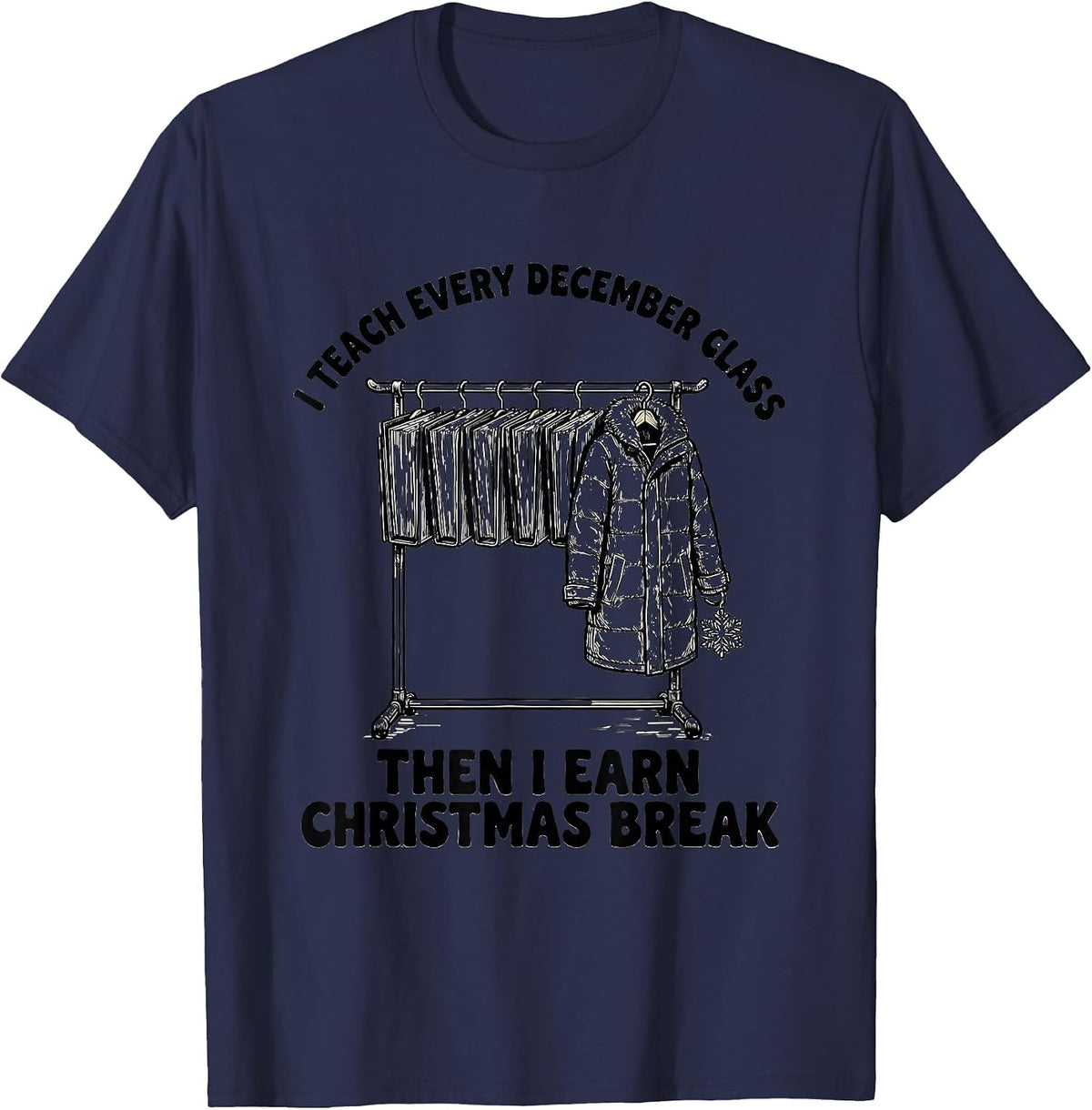 Men's I Teach Every December Class, Then I Earn Christmas Break T-Shirt - Navy Blue