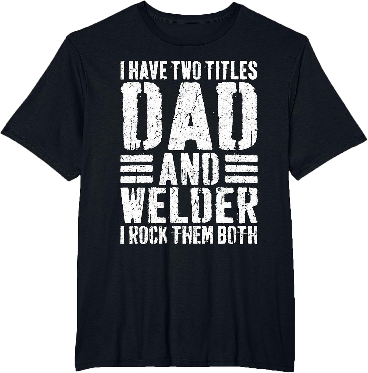 I Have Two Titles Dad and Welder Shirt Men Welder Dad T-Shirt - Black