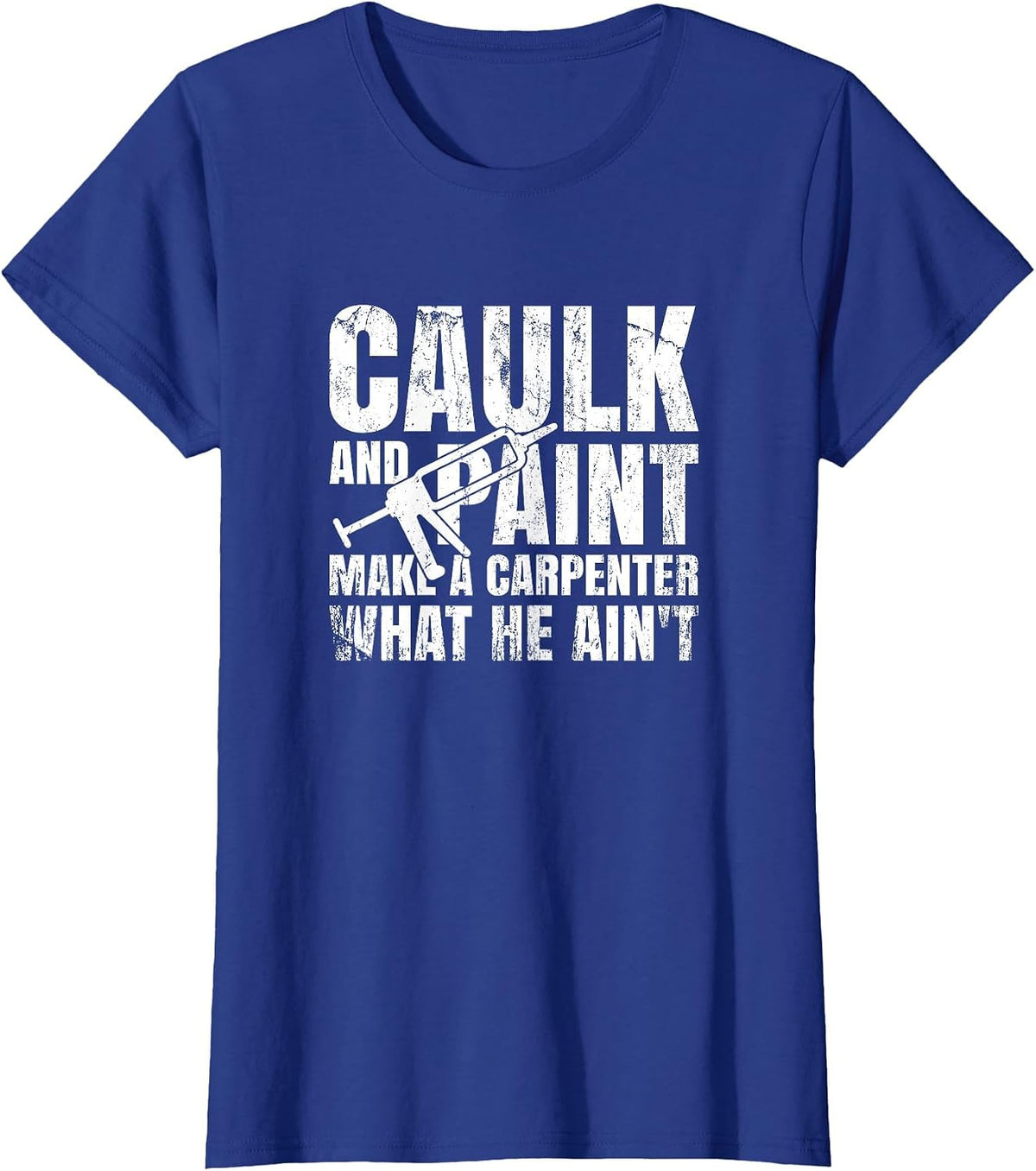 Caulk and Paint Carpenter Caulking Gun T-Shirt - Royal Blue
