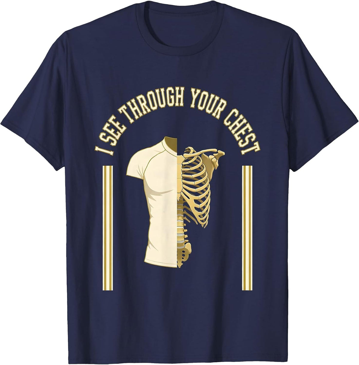 I SEE THROUGH YOUR CHEST Sports Radiology Tech Humor T-Shirt - Navy Blue