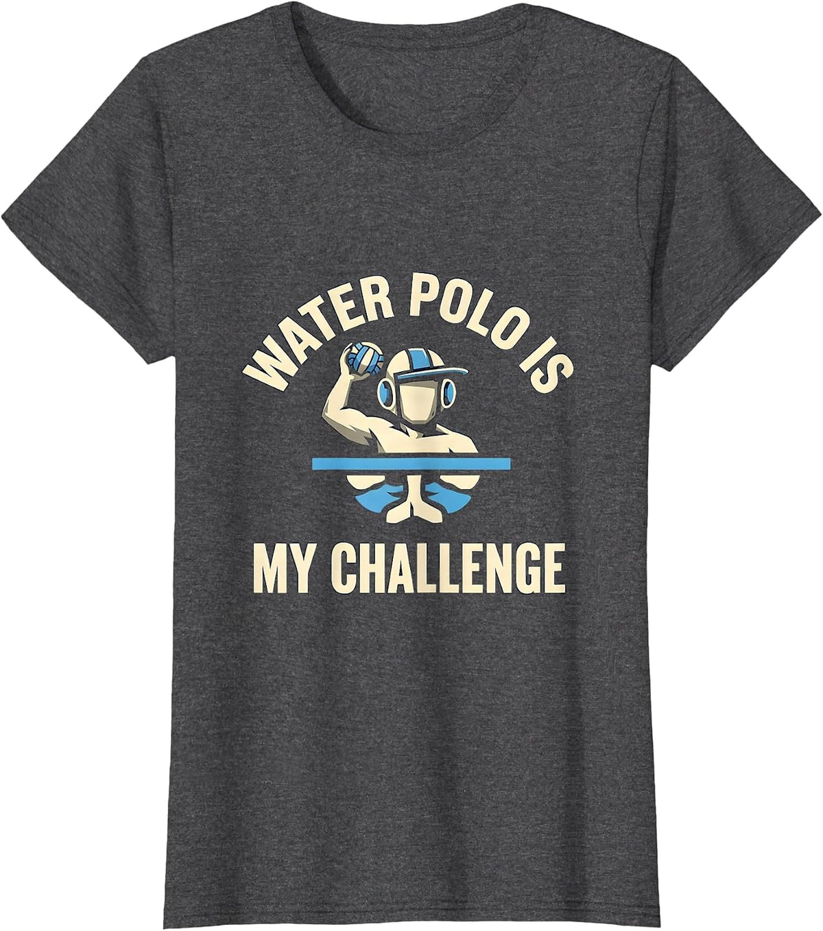 Women's Water Polo Is My Challenge Funny Water Polo Player Coach T-Shirt - Dark Heather Grey