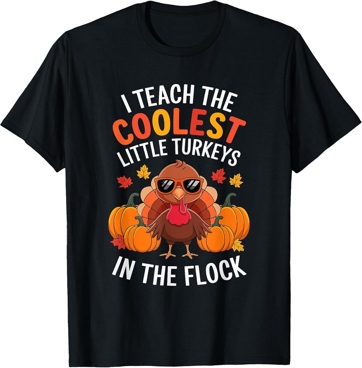 I Teach Coolest Turkeys in The Flock Teachers Thanksgiving T-Shirt - Black