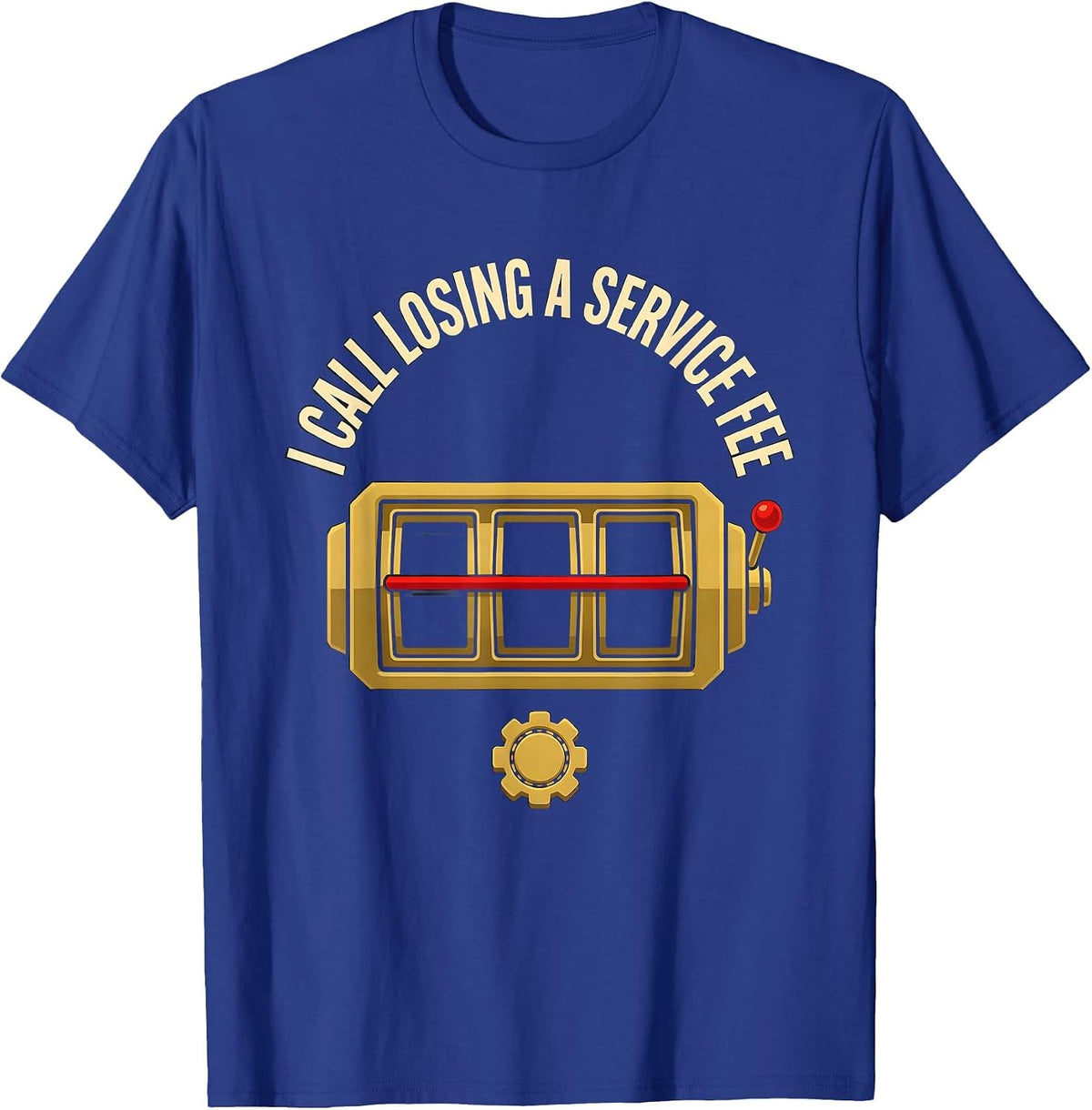 I Call Losing A Service Fee Funny Gambling Casino Player T-Shirt - Royal Blue