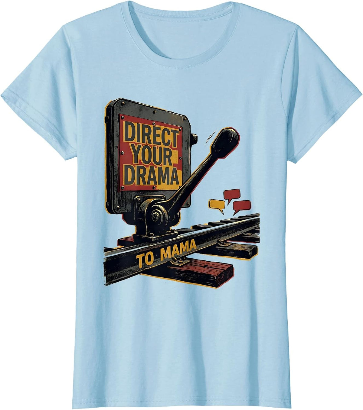 Direct Your Drama To Mama Funny Mom Tribute Irreverent Humor T-Shirt - Baby Blue