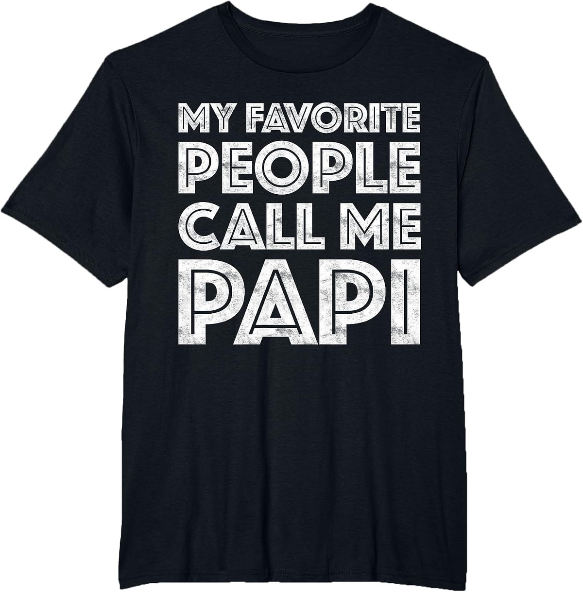 My Favorite People Call Me Papi Shirt Men Fathers Day T-Shirt - Black