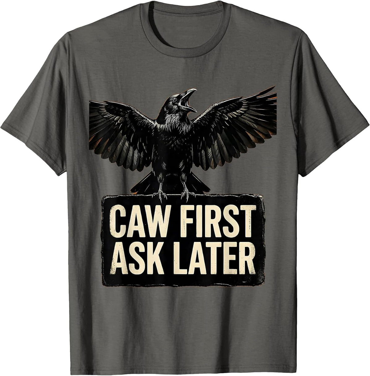 Men's Caw First Ask Later Funny Crow Bird Design T-Shirt - Asphalt Grey