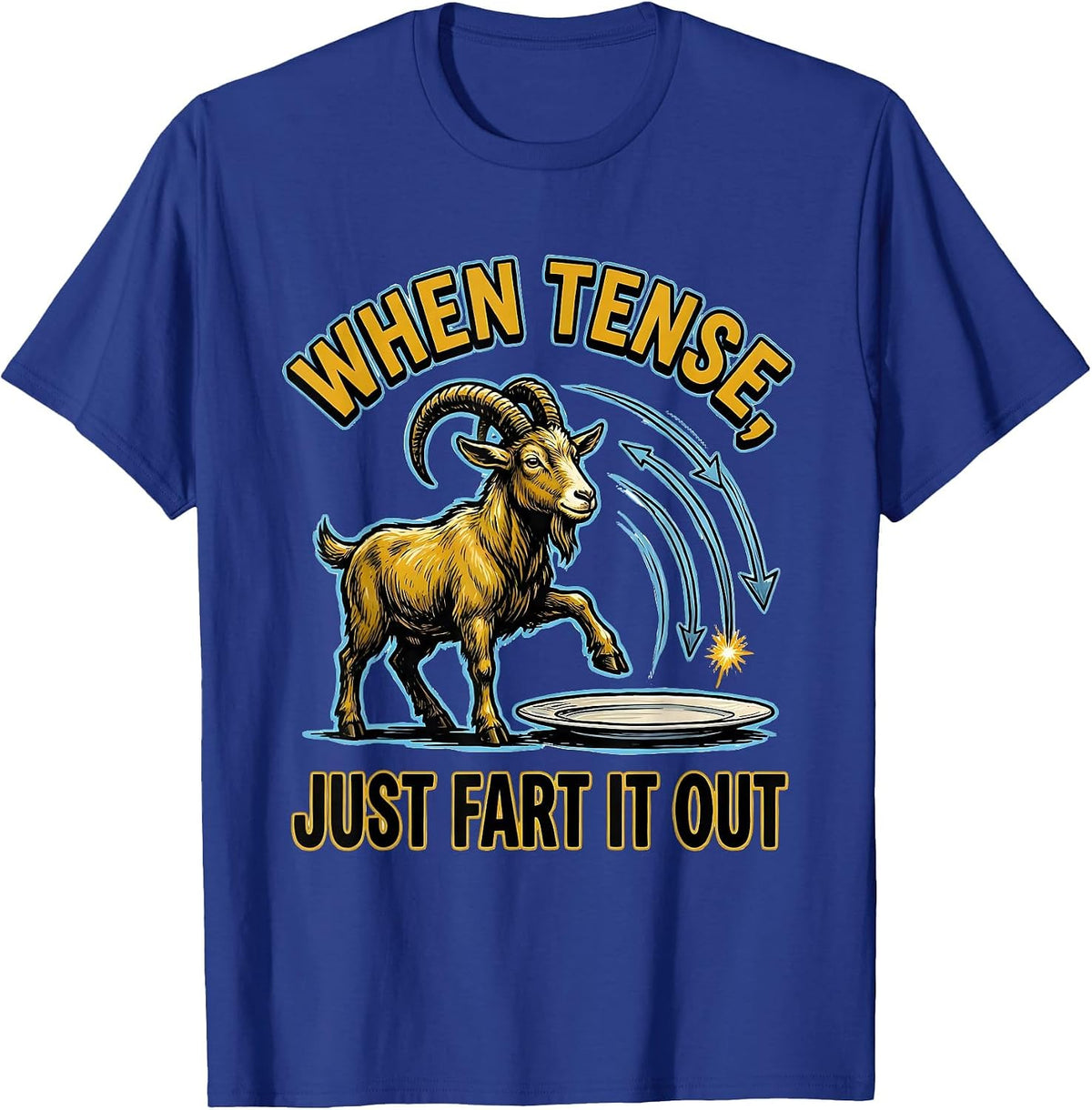 When Tense, Just Fart It Out Funny Sarcastic Novelty Humor T-Shirt - Royal Blue