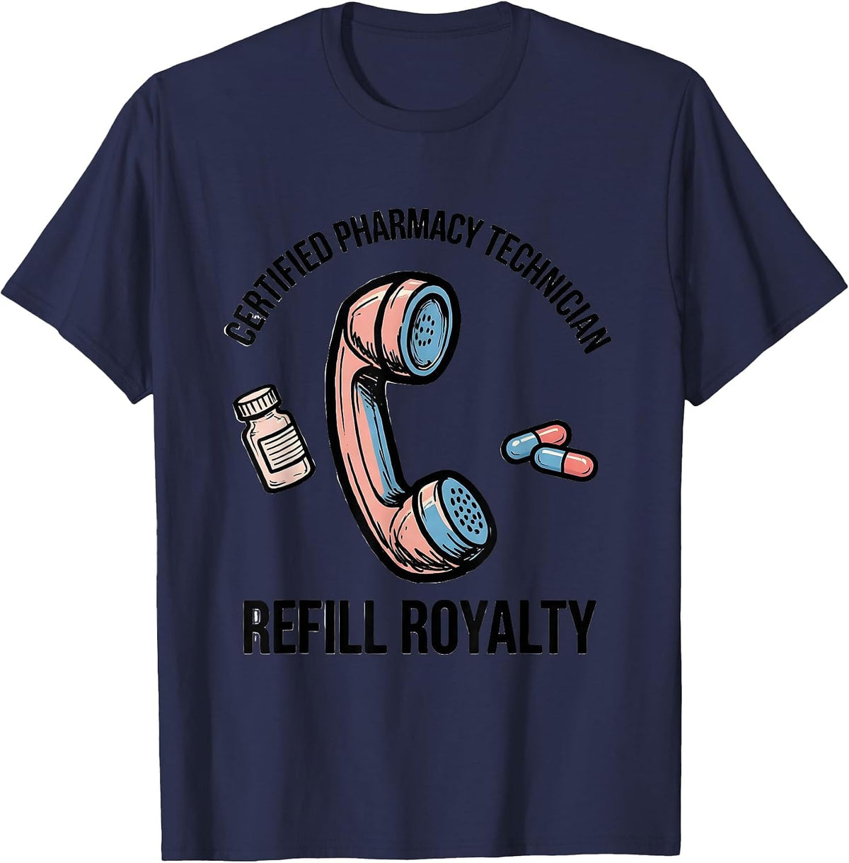 Certified Pharmacy Technician, Refill Royalty Pharmacy Tech T-Shirt - Navy Blue