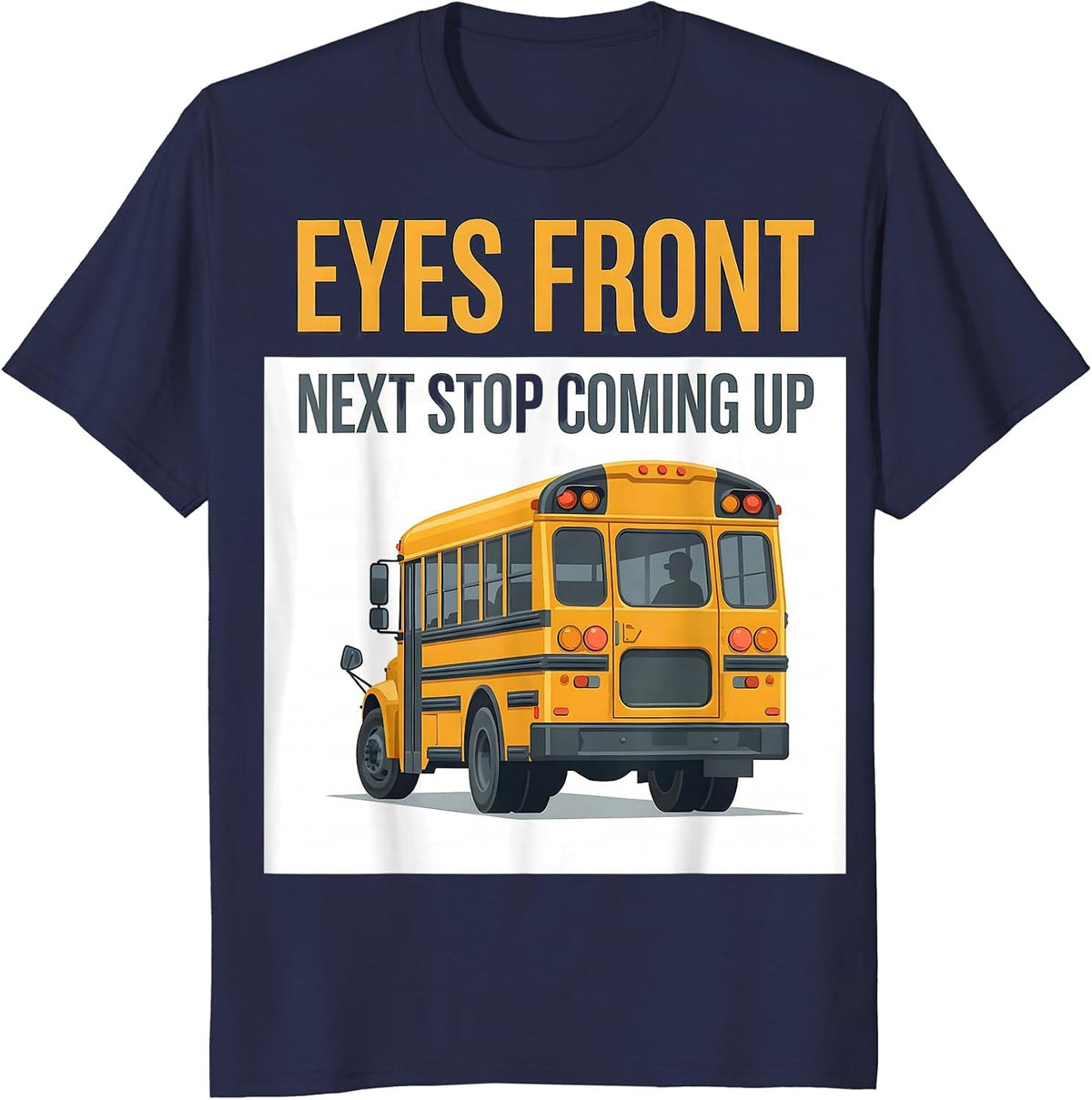 Men's Eyes Front Next Stop Coming Up Funny School Bus Driver T-Shirt - Navy Blue