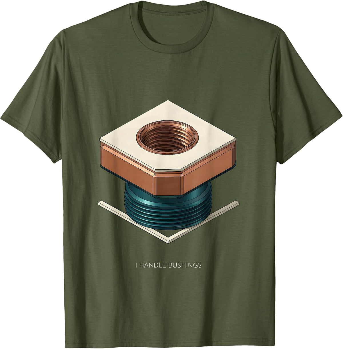 Men's I Handle Bushings Funny Plumber Pipefitter Trade Humor T-Shirt - Olive Green