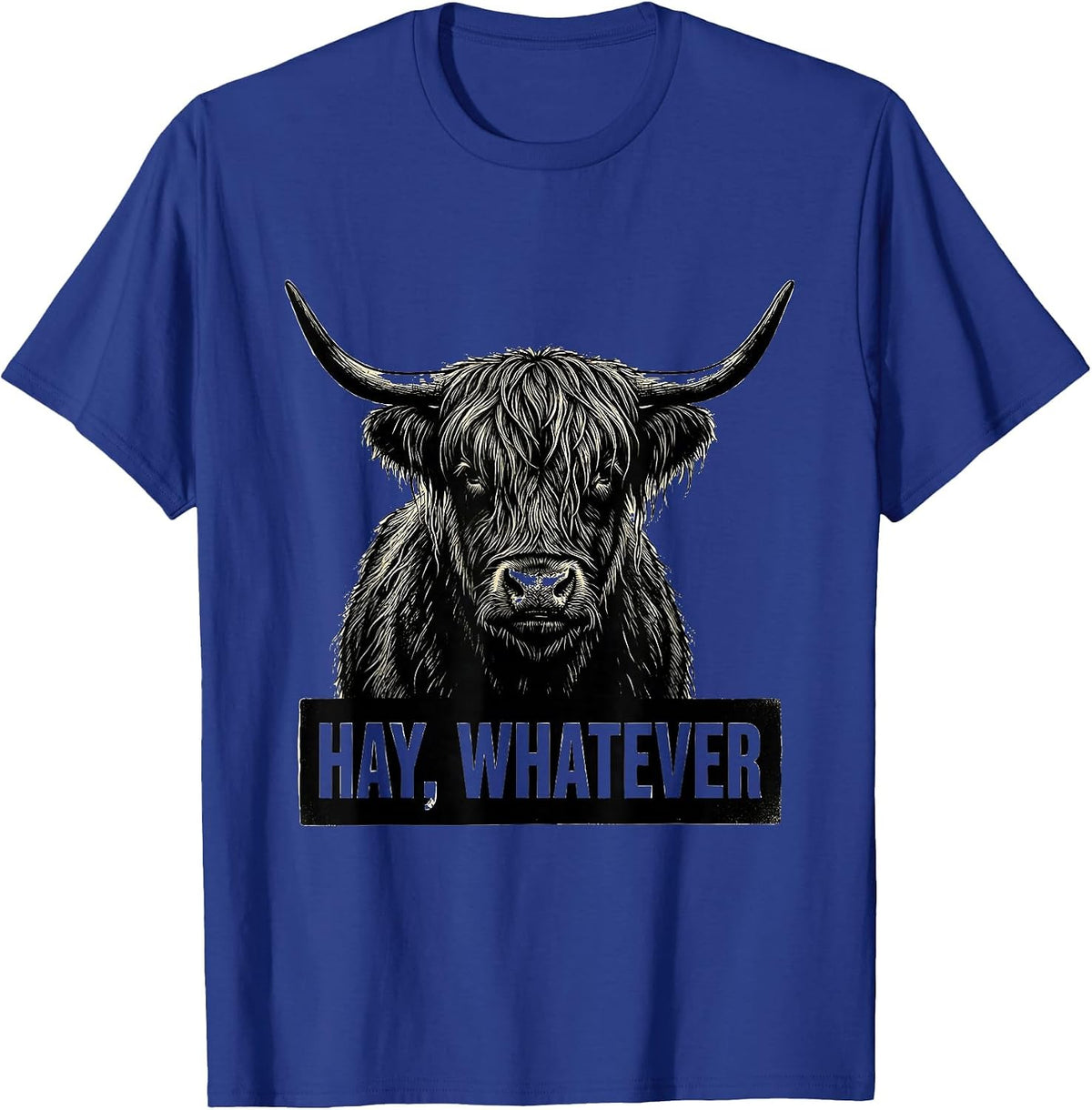 Hay Whatever Funny Highland Cow Farm Humor T-Shirt - Royal Blue