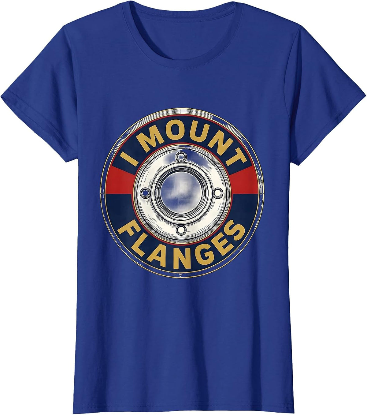 Women's I Mount Flanges Funny Plumber Pipefitter Steamfitter Gift T-Shirt - Royal Blue