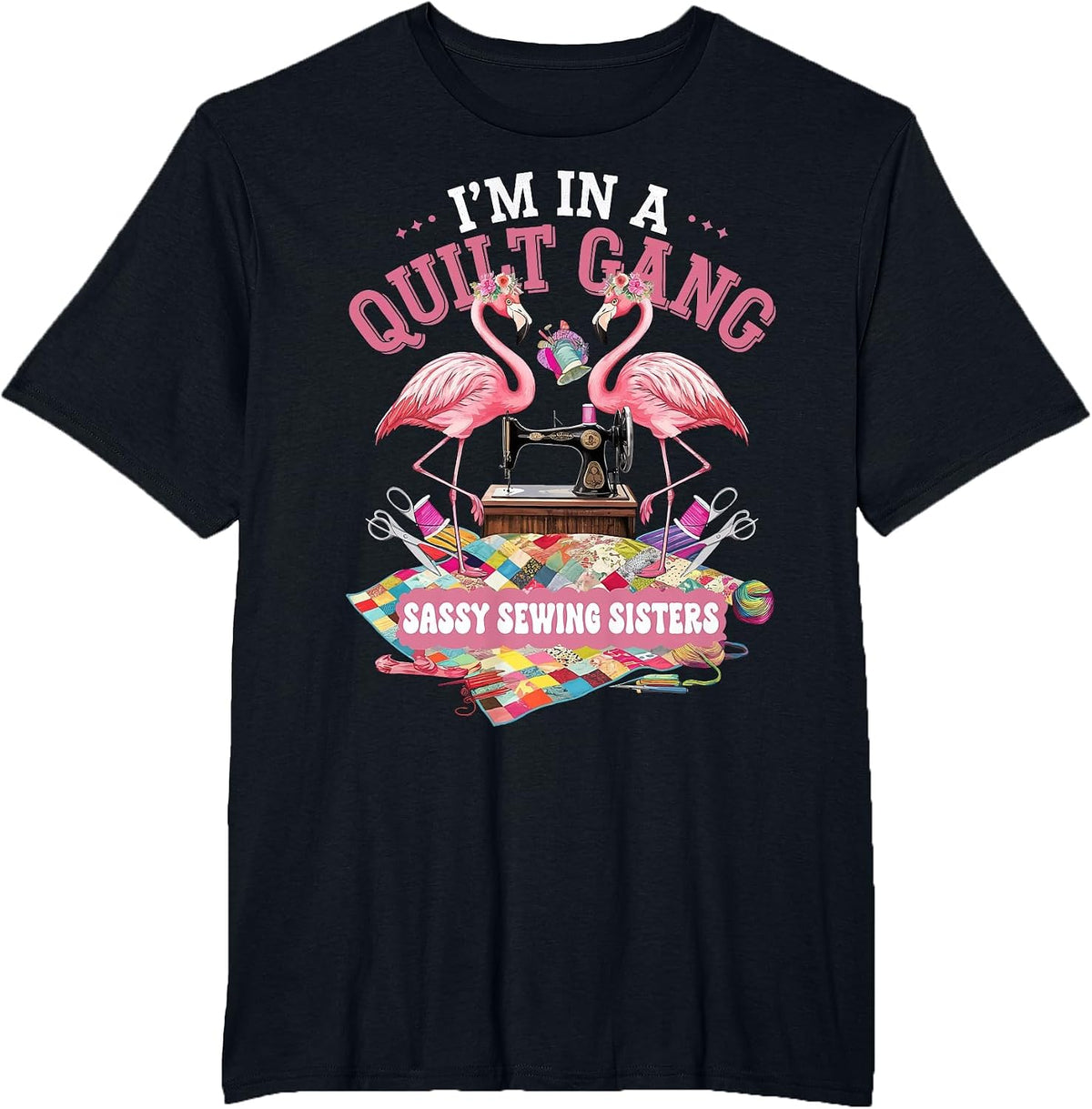 I'm in A Quilting Gang Sassy Sewing Sisters T-Shirt - Black