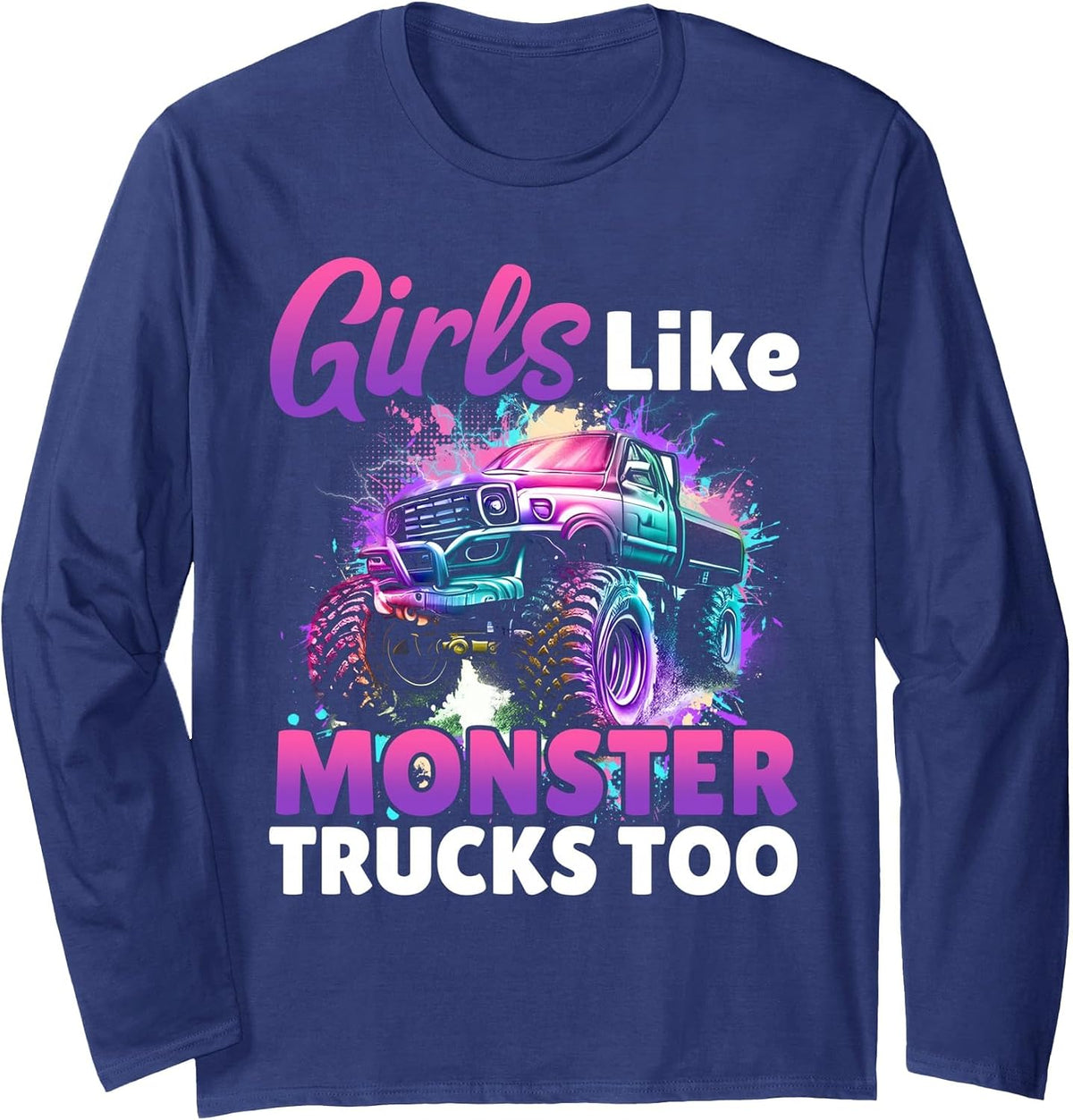 Girls Like Monsters Trucks Too Women Truck Birthday Tee Long Sleeve T-Shirt - Adult Unisex Navy Blue