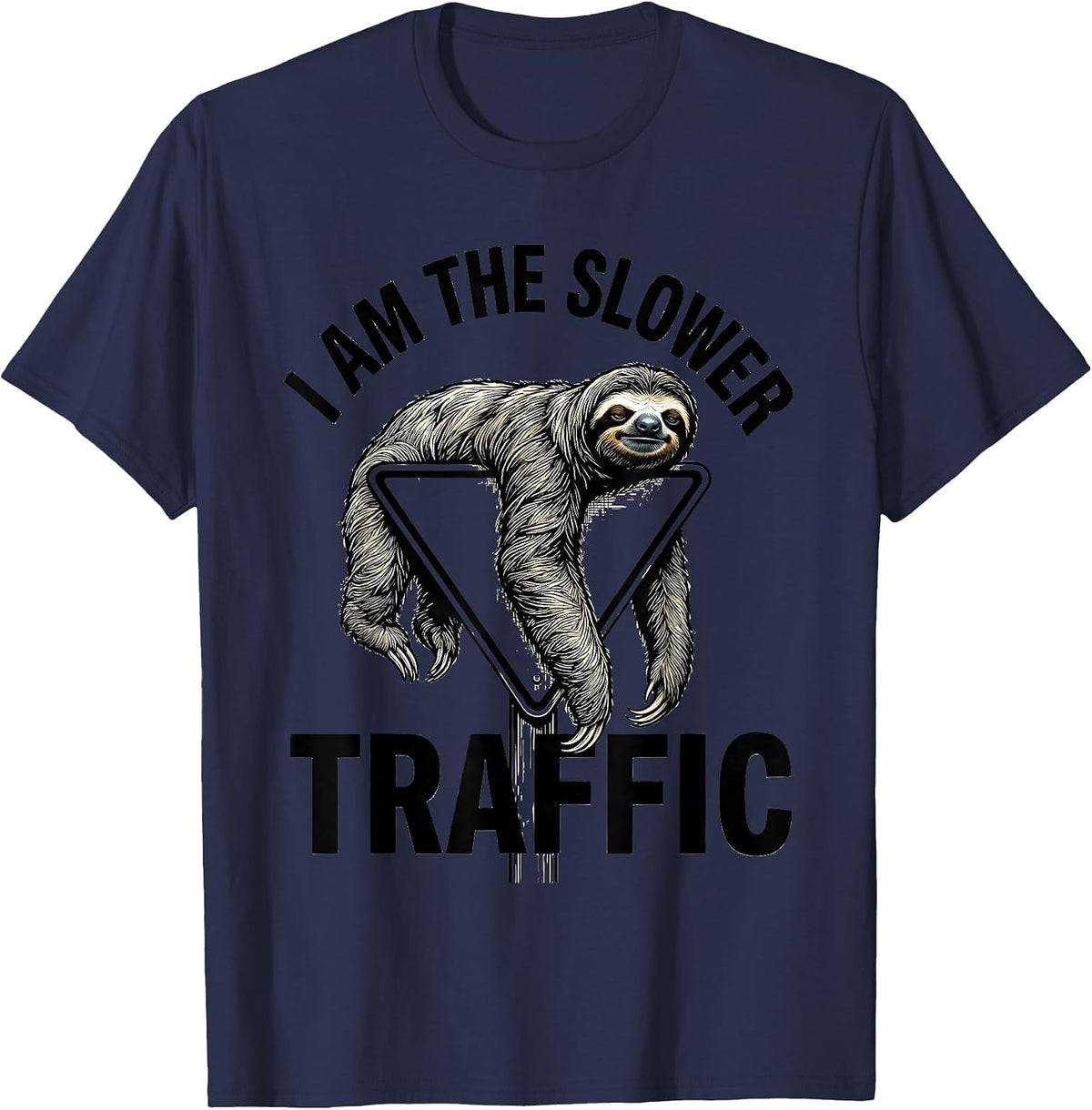 I Am The Slower Traffic Funny Sloth Animal Lover Humor T-Shirt - Navy Blue