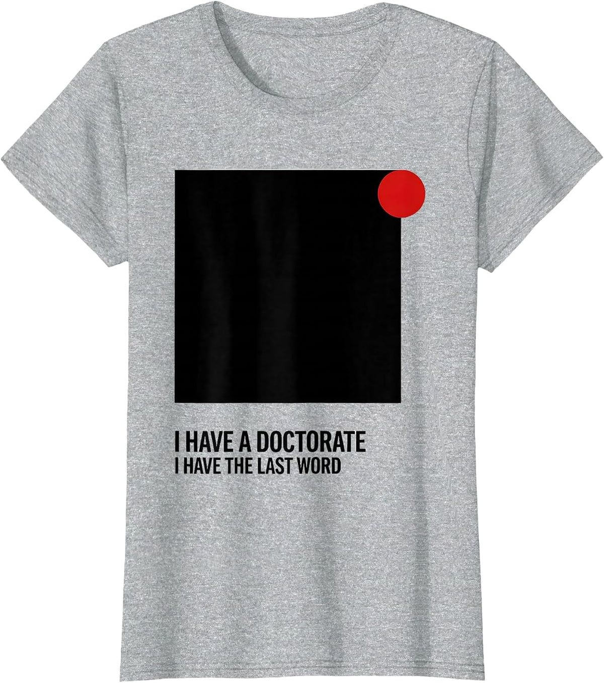 I Have A Doctorate, I Have The Last Word PhD T-Shirt - Heather Grey