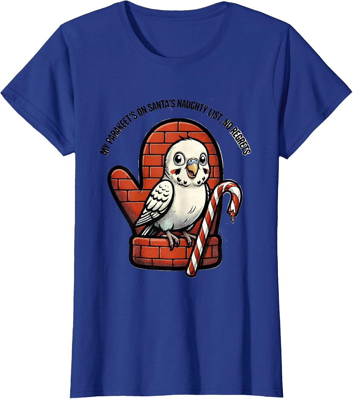 Women's My Parakeet's On Santa's Naughty List, No Regrets Funny T-Shirt - Royal Blue