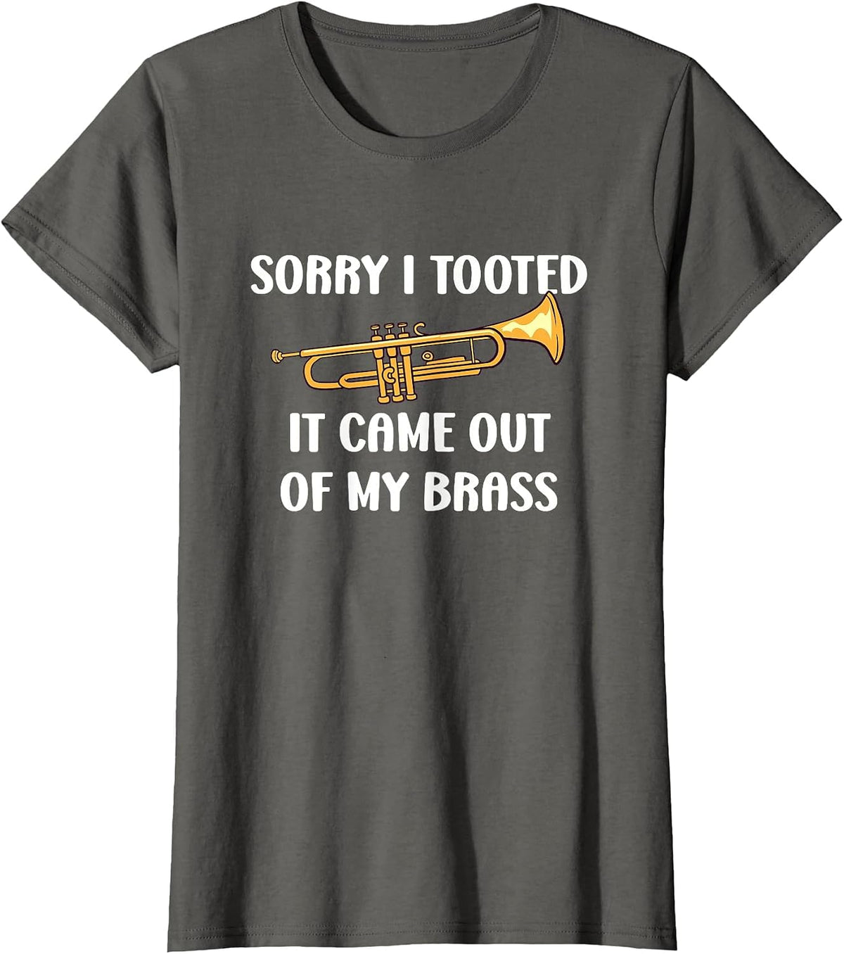 Sorry I Tooted It Came Out of My Brass - Trumpet T-Shirt - Asphalt Grey