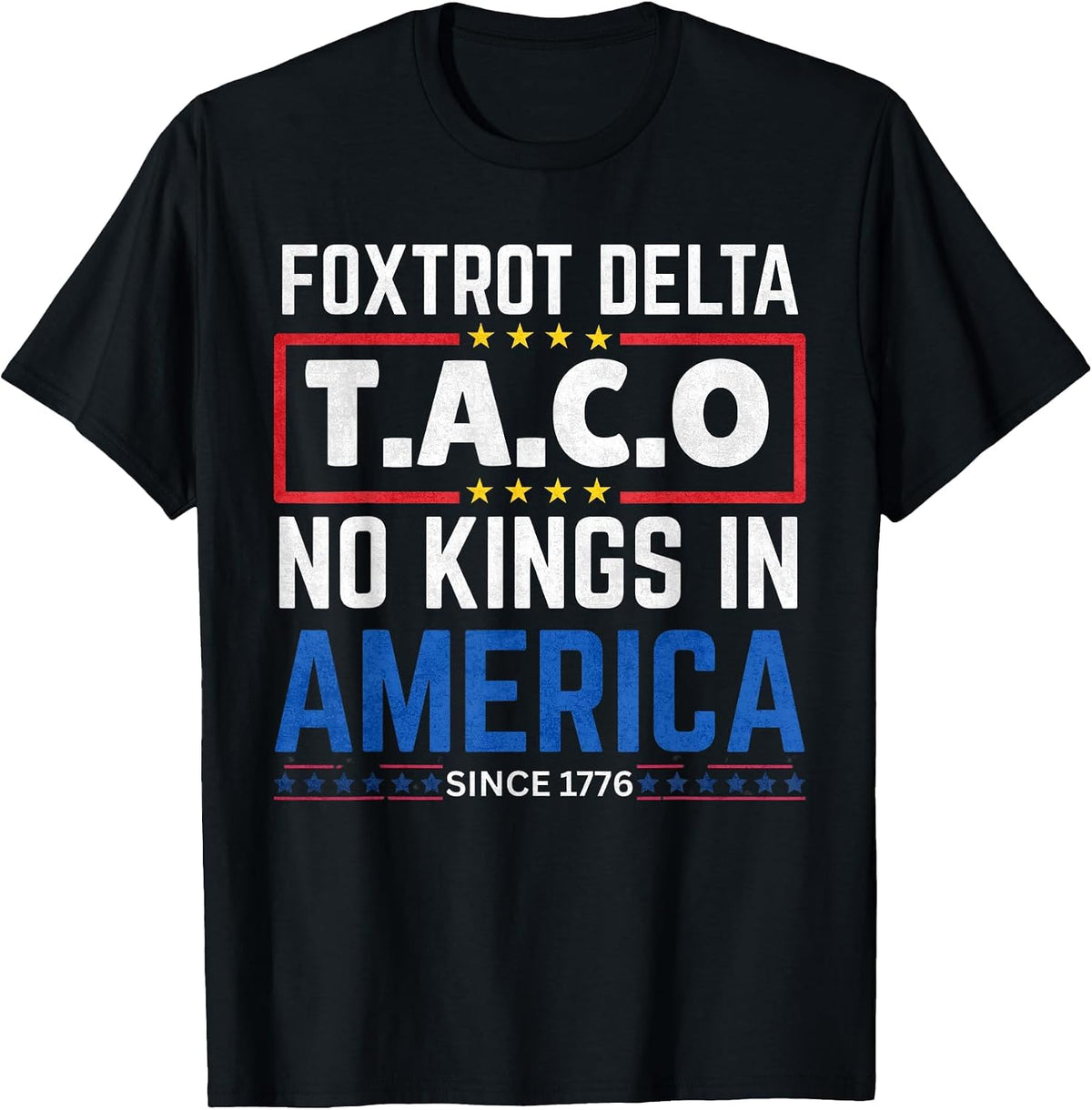 Foxtrots Delta Taco No King in America Since 1776 4th July T-Shirt - Black