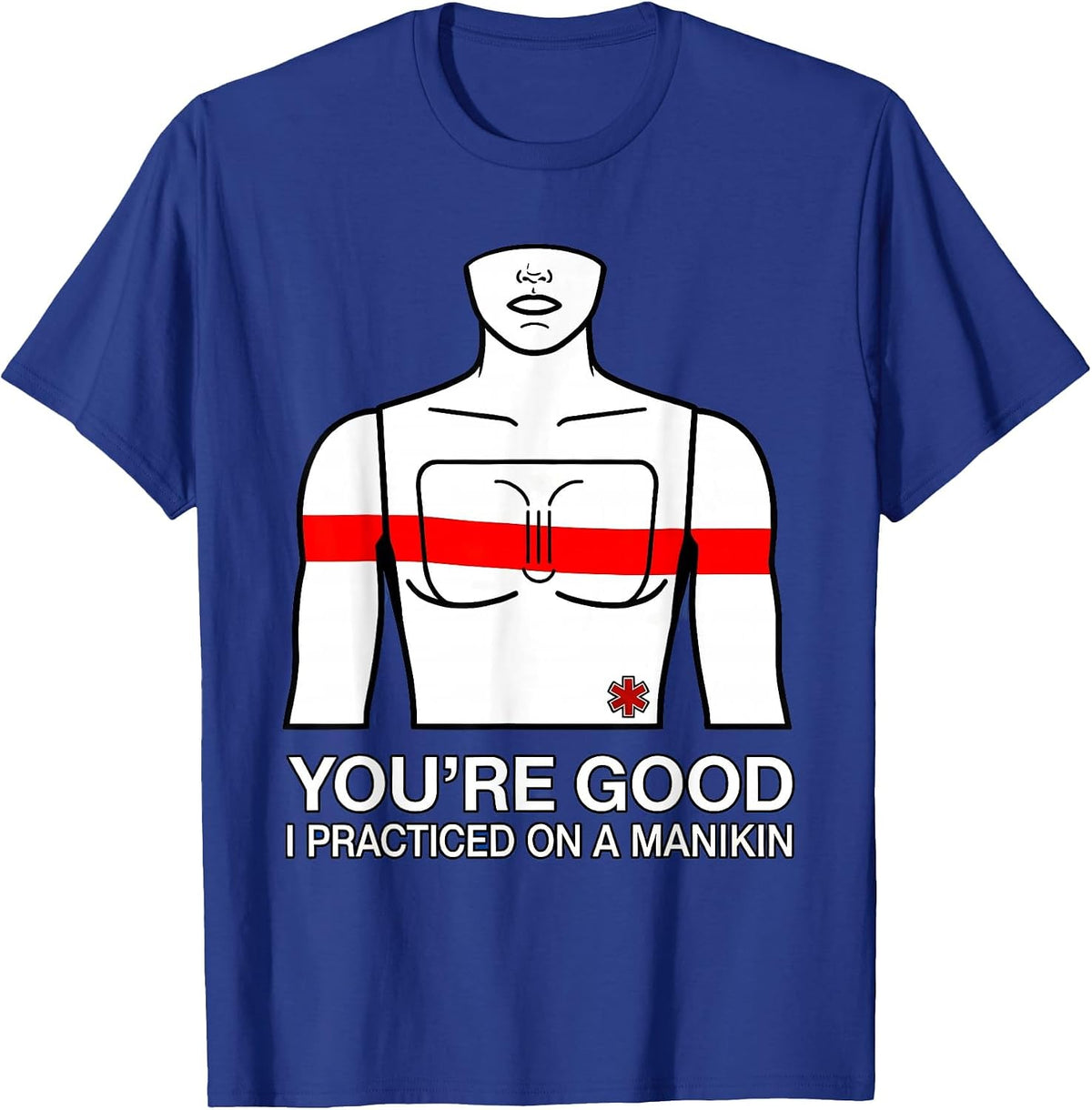 Men's You're Good, I Practiced On A Manikin Funny EMT Paramedic T-Shirt - Royal Blue