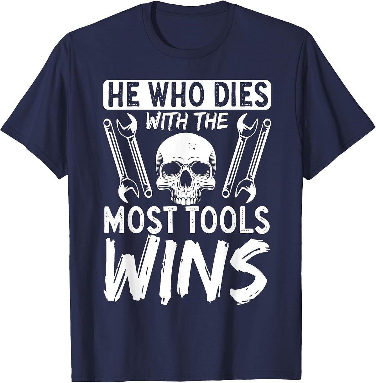 He Who Dies with The Most Tools Wins T-Shirt - Navy Blue