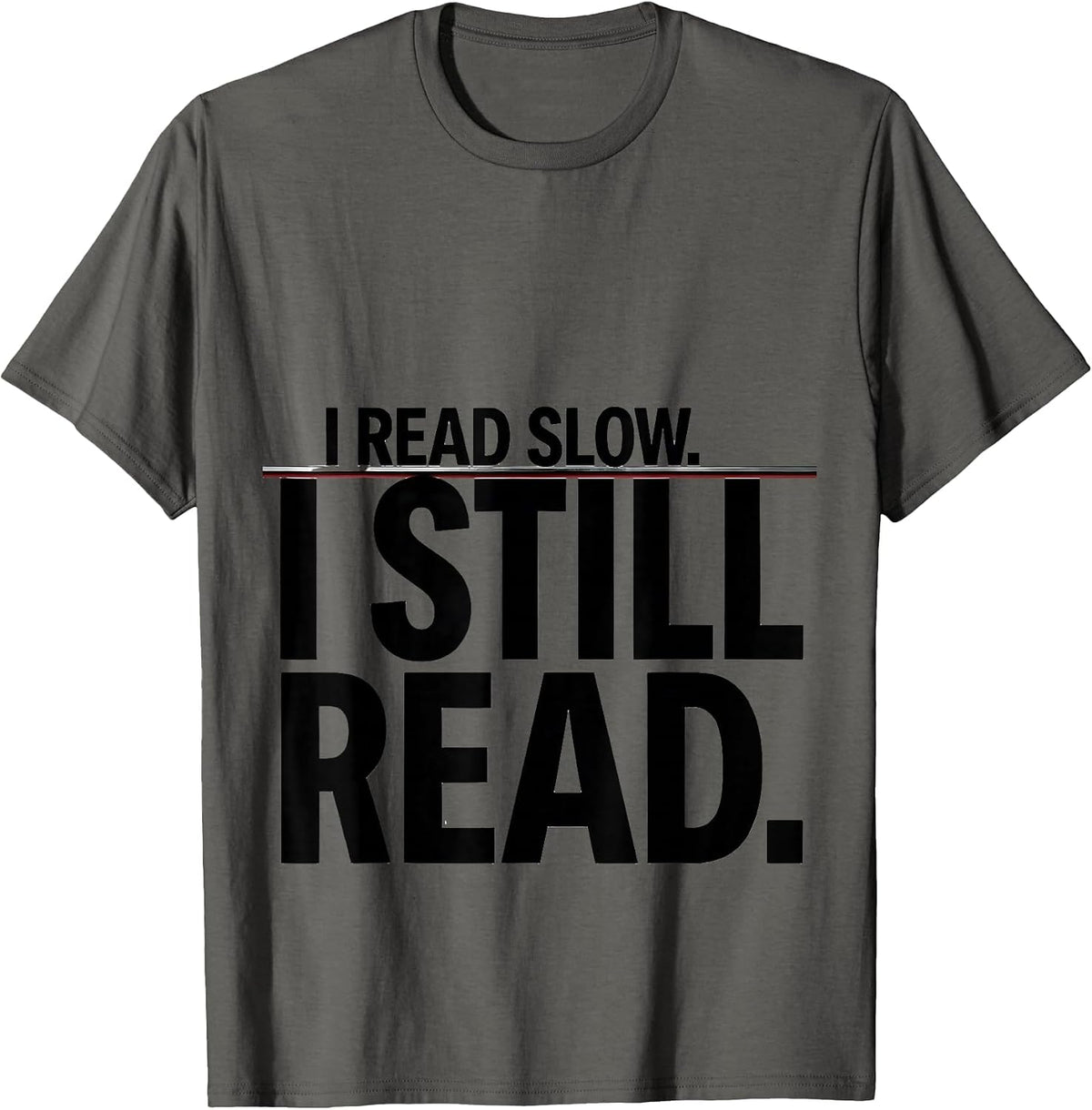 I Read Slow I Still Read Dyslexia Awareness Month Teacher T-Shirt - Asphalt Grey