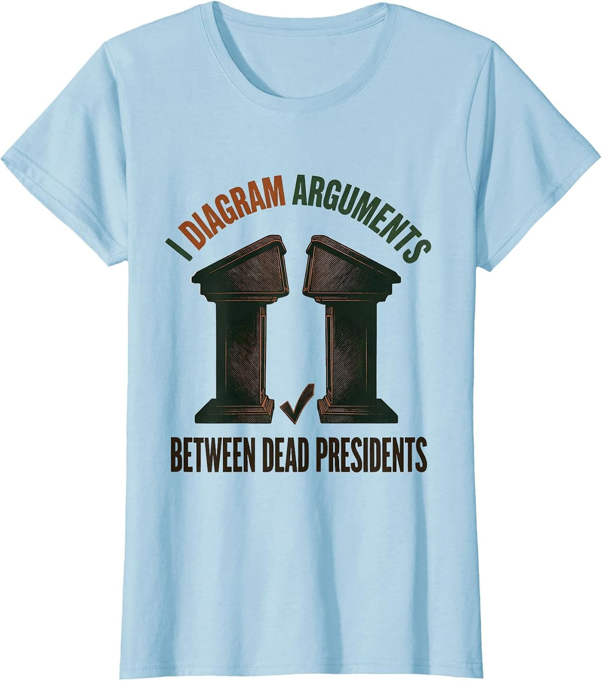 I Diagram Arguments Between Dead Presidents Funny History T-Shirt - Baby Blue