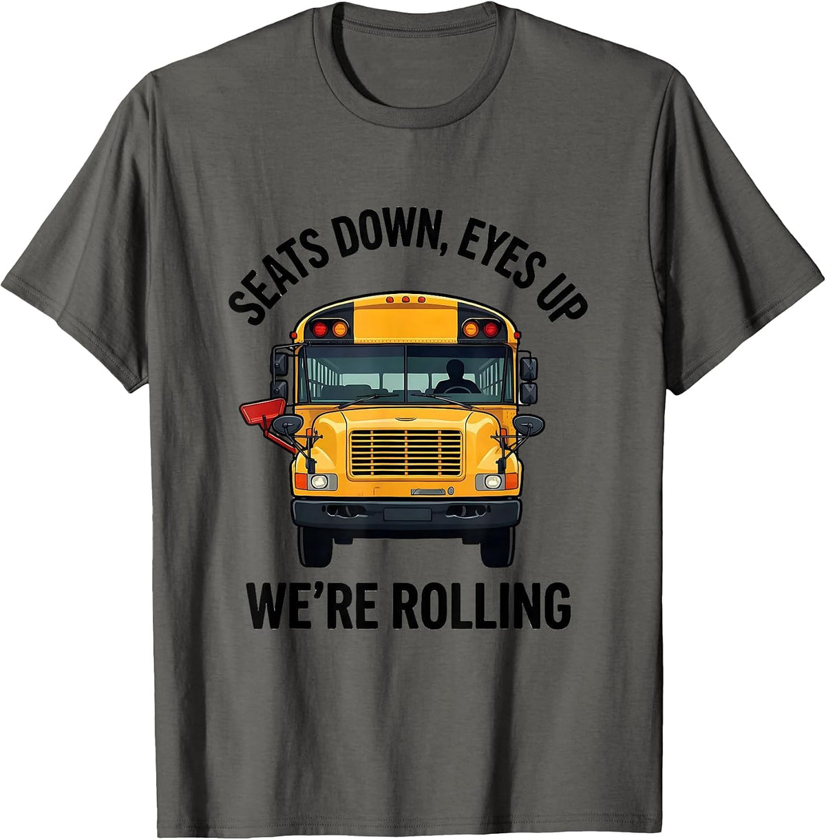 Men's Seats Down Eyes Up We're Rolling Funny School Bus Driver T-Shirt - Asphalt Grey
