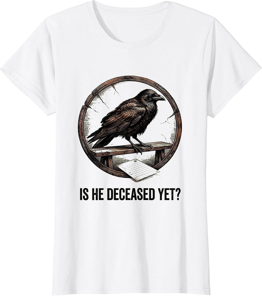 Women's Is He Deceased Yet Dark Humor Crow Gothic Sarcastic T-Shirt - White