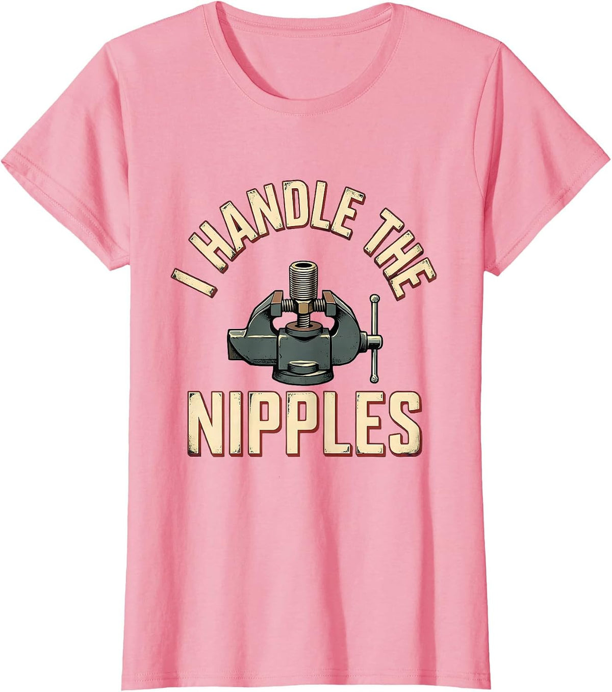 Women's I Handle The Nipples Funny Plumber Pipefitter Occupation T-Shirt - Pink