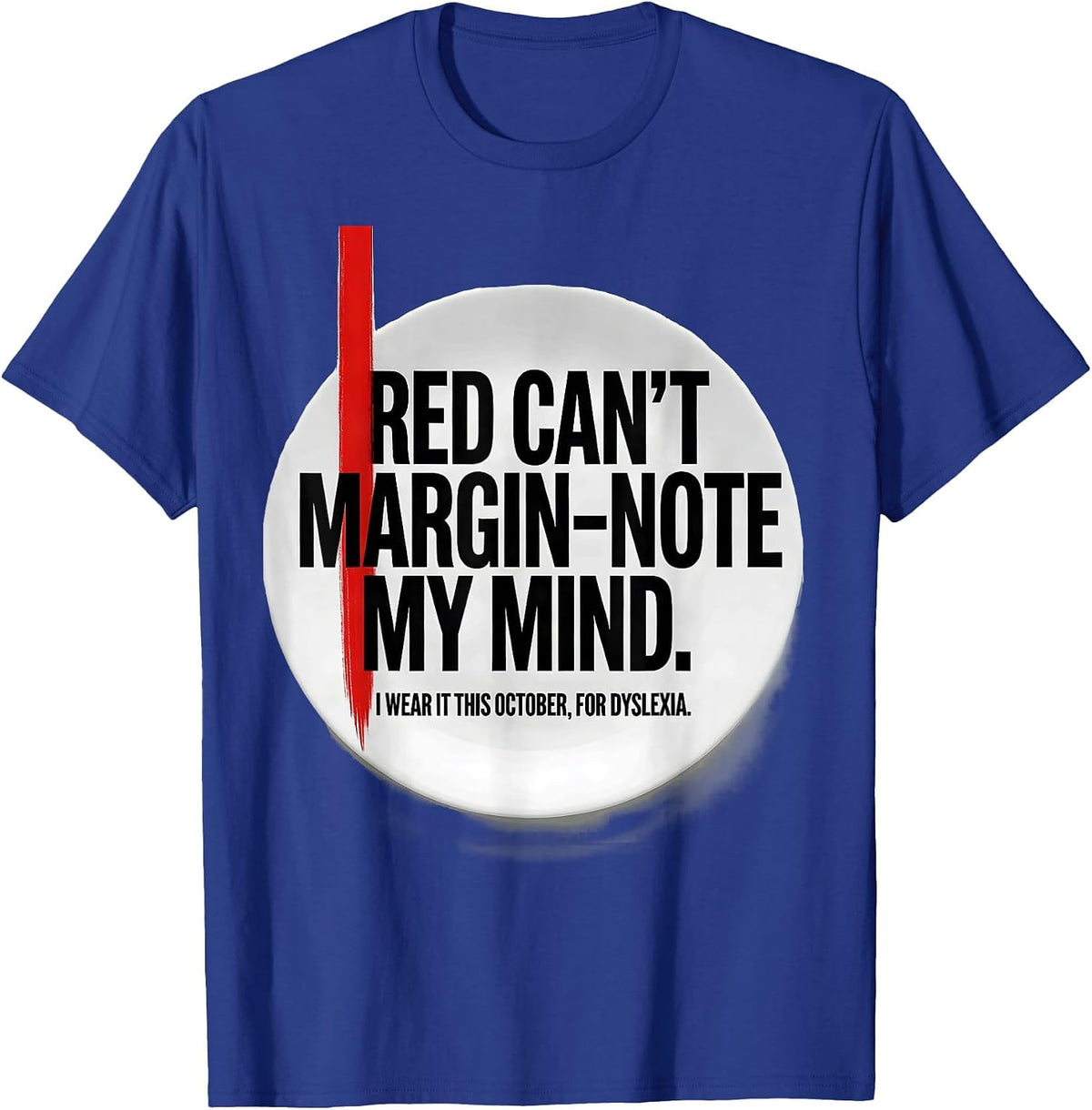 Red Cant Margin-Note My Mind Dyslexia Awareness T-Shirt - Royal Blue